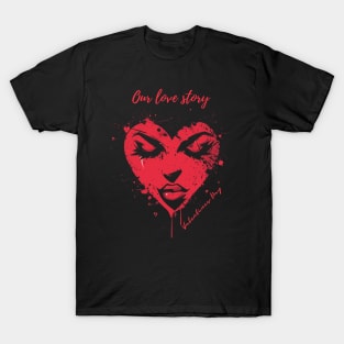 Our love story. A Valentines Day Celebration Quote With Heart-Shaped Woman T-Shirt